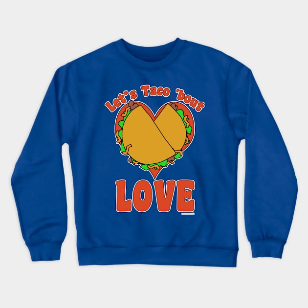 Taco Bout Love Funny Food Cartoon Slogan Crewneck Sweatshirt by Tshirtfort